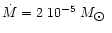 $\dot{M} = 2\ 10^{-5}\;M_{\hbox{$\odot$ }}$