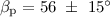 $\beta_{\rm p}=56~\pm~15^\circ$