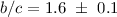 $b/c=1.6~\pm~0.1$
