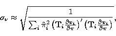 \begin{displaymath}
\sigma_\nu \approx \sqrt{ {1\over\sum_i\hat\pi_i^2 \left({\b...
 ...eft({\bf T}_i
{\partial {\vec{v}}_i\over\partial\pi}\right)} },\end{displaymath}