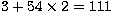 $3 + 54\times 2 = 111$
