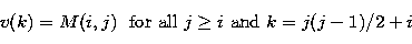 \begin{displaymath}
v(k) = M(i,j)~~{\rm for~all}~j\geq i~{\rm and}~k = j(j-1)/2 + i\end{displaymath}