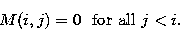 \begin{displaymath}
M(i,j) = 0~~{\rm for~all}~j<i. \end{displaymath}