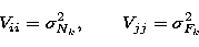 \begin{displaymath}
V_{ii} = \sigma_{N_k}^2,\qquad V_{jj} = \sigma_{F_k}^2\end{displaymath}