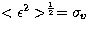 $<\epsilon^2\gt^{1\over 2} = \sigma_v$