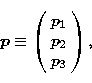 \begin{displaymath}
{\vec{p}} \equiv \left(\begin{array}
{c} p_1 \\  p_2 \\  p_3\end{array}\right),\end{displaymath}