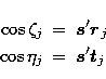 \begin{eqnarray}
\cos\zeta_j &= & {\vec{s}}^\prime {\vec{r}}_j\\ \cos\eta_j &= & {\vec{s}}^\prime {\vec{t}}_j\end{eqnarray}