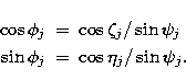 \begin{eqnarray}
\cos\phi_j &= & \cos\zeta_j / \sin\psi_j \nonumber\\ \sin\phi_j &= & \cos\eta_j / \sin\psi_j .\end{eqnarray}