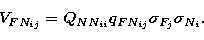 \begin{displaymath}
V_{FN_{ij}} = Q_{NN_{ii}}q_{FN_{ij}}\sigma_{F_j}\sigma_{N_i}.\end{displaymath}