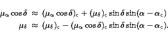 \begin{eqnarray}
\mu_\alpha\cos\delta &\approx & (\mu_\alpha\cos\delta)_{\rm c} ...
 ...u_\alpha\cos\delta)_{\rm c}
\sin\delta\sin(\alpha-\alpha_{\rm c}).\end{eqnarray}