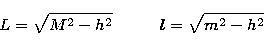 \begin{displaymath}
L = \sqrt{M^2 - h^2} \mbox{\hskip1cm} l = \sqrt{m^2 - h^2}\end{displaymath}