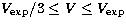 $V_{\rm exp}/3
\le V \le V_{\rm exp}$