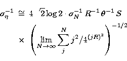 \begin{eqnarray}
\sigma_\eta^{-1} &\cong & 4\sqrt{2}\log 2 \cdot
\sigma^{-1}_N\,...
...im_{N \rightarrow \infty}
\sum_j^N j^2/ 4^{(jR)^2}\right)^{-1/2} \end{eqnarray}