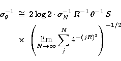 \begin{eqnarray}
\sigma_{\theta}^{-1} &\cong & 2\log2 \cdot \sigma^{-1}_N\,
R^{...
...eft(\lim_{N \rightarrow \infty}\sum_j^N 4^{-(jR)^2}\right)^{-1/2} \end{eqnarray}