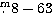 $\hbox{$.\!\!^{\rm m}$}8 - 63$