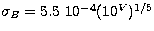 $\sigma_{ B} = 5.5 \ 10^{-4}(10^{ V})^{1/5}$