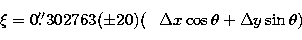 \begin{displaymath}
\xi = 0\hbox{$.\!\!^{\prime\prime}$}302763 (\pm 20) (\;\;\;\Delta x \cos \theta
 + \Delta y \sin \theta)\\ \end{displaymath}