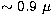 $\sim 0.9\
\mu$