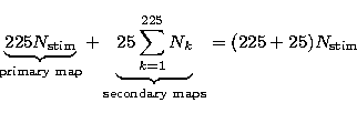 \begin{displaymath}
\underbrace{225 N_{\rm stim}}_{\scriptsize{\rm primary\ map}...
 ...}{N_k}}_{\scriptsize{\rm secondary\ maps}}=(225+25)N_{\rm stim}\end{displaymath}