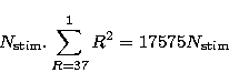 \begin{displaymath}
N_{\rm stim}.\sum_{R=37}^{1}{R^2}=17575 N_{\rm stim} \end{displaymath}