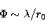 \begin{displaymath}
\Phi \sim \lambda/r_{0}\end{displaymath}
