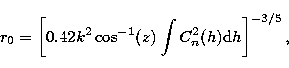 \begin{displaymath}
r_{0} = \left[ 0.42 k^2 \cos^{-1}(z) \int C_n^2(h) {\rm d}h \right]^{-3/5}, \end{displaymath}
