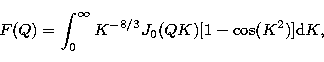 \begin{displaymath}
F(Q) = \int_{0}^{\infty}{ K^{-8/3} J_{0}(QK) [1 - \cos(K^2)] {\rm d}K }, \end{displaymath}
