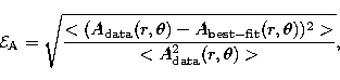 \begin{displaymath}
{\cal E}_{\rm A} = \sqrt{ \frac{<
(A_{\rm data}(r,\theta)-A_...
 ... best-fit}(r,\theta))^2\gt} {<
A^2_{\rm data}(r,\theta) \gt} },\end{displaymath}