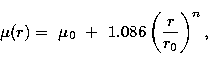 \begin{displaymath}
\mu(r)= \mbox{ } \mu_{0} \mbox{ } + \mbox{ } 1.086 \left( \frac{r}{r_{0}} \right)^{n},\end{displaymath}