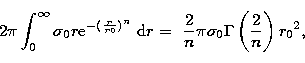 \begin{displaymath}
2\pi\int_{0}^{\infty} \sigma_{0} r {\rm e}^{-(\frac{r}{r0})^...
 ...} \pi \sigma_{0} \Gamma \left( \frac{2}{n} \right)
{r_{0}}^{2},\end{displaymath}
