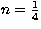 $n=\frac{1}{4}$