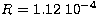 $R=1.12\ 10^{-4}$