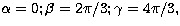 $\alpha=0 ; \beta=2\pi/3 ; \gamma=4\pi/3,$