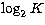 $\log _2 K$