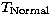 $T_{\rm Normal}$