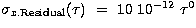 $\sigma _{x.{\rm Residual}}(\tau
)~=~10~10^{-12}~\tau ^{0}$