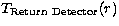 $T_{\rm Return\ Detector}(r)$