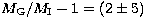 $M_{\rm G}/M_{\rm I}-1=(2\pm 5)$