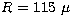$R=115~\mu$