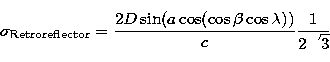 \begin{displaymath}
\sigma _{\rm Retroreflector}=\frac{2D\sin (a\cos (\cos \beta \cos
\lambda ))}{c}\frac{1}{2\sqrt{3}}\end{displaymath}