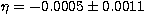 $\eta =-0.0005\pm 0.0011$