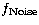 $f
_{\rm Noise}$