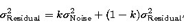 \begin{displaymath}
\sigma_{\rm Residual}^{2}=k\sigma _{\rm Noise}^{2}+(1-k)
\sigma_{\rm Residual^{\prime
}}^{2}\end{displaymath}