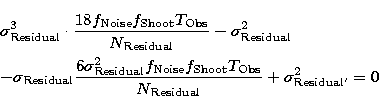 \begin{eqnarray}
&&\sigma _{\rm Residual}^{3}\cdot \frac{18f_{\rm Noise}f_{\rm S...
 ...rm Obs}}{
N_{\rm Residual}}+\sigma _{\rm Residual^{\prime }}^{2}=0\end{eqnarray}