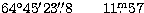 $64\hbox{$^\circ$}45' 23\hbox{$.\!\!^{\prime\prime}$}8 \qquad 11\hbox{$.\!\!^{\rm m}$}57$