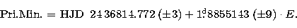 \begin{displaymath}
\mbox{Pri.Min. = HJD}\enspace 24\,36814.772 \;(\pm 3) + 1\hbox{$.\!\!^{\rm d}$}
8855143 \;(\pm 9) \cdot {E}.\end{displaymath}