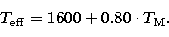 \begin{displaymath}
{T_{\rm eff}}=1600 + 0.80 \cdot {T}_{\rm M}.\end{displaymath}