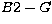 $B\mathrm{2}-G$