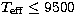 $T_{\rm eff}\leq9500$