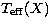 $T_\mathrm{eff}(X)$